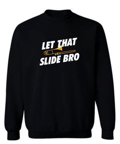 Let That Trombone Slide Bro Sweatshirt