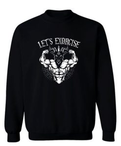 Lets Exorcise Sweatshirt