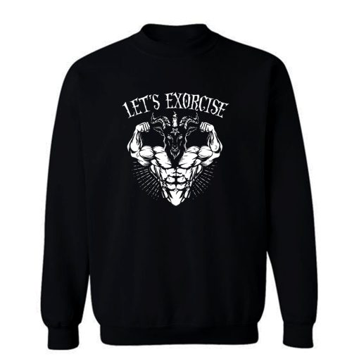 Lets Exorcise Sweatshirt