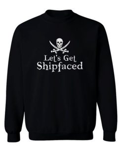 Lets Get Shipfaced Sweatshirt