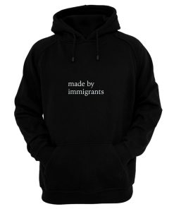 Made By Immigrants Hoodie