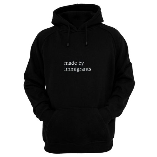 Made By Immigrants Hoodie