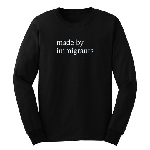 Made By Immigrants Long Sleeve