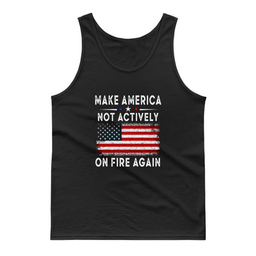 Make America Not Actively On Fire Again 2 Tank Top