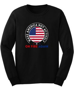 Make America Not Actively On Fire Again 3 Long Sleeve