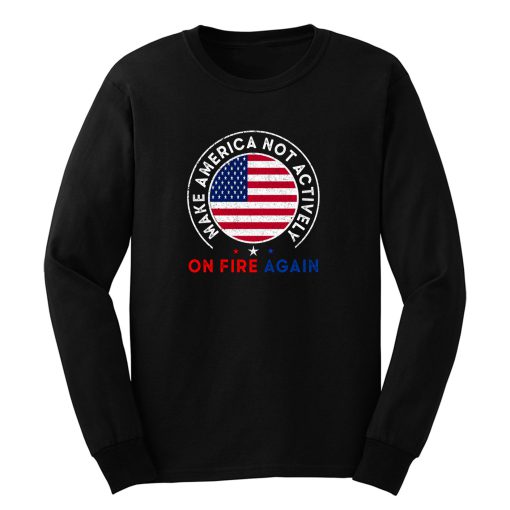 Make America Not Actively On Fire Again 3 Long Sleeve