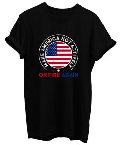 Make America Not Actively On Fire Again 3 T Shirt