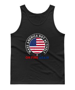 Make America Not Actively On Fire Again 3 Tank Top