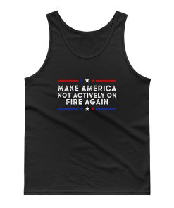 Make America Not Actively On Fire Again Tank Top