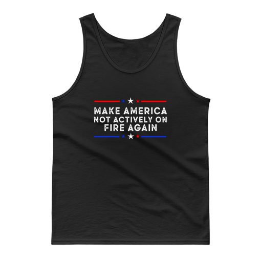 Make America Not Actively On Fire Again Tank Top