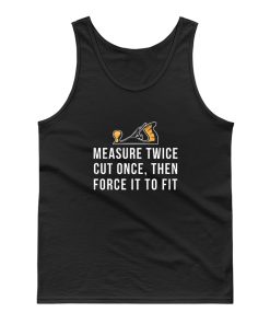 Measure Twice Cut Once Then Force it To Fit Tank Top