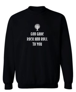 Metal Rock Goth God Gave Rock n Roll To You Sweatshirt