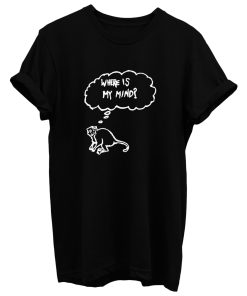 Monkey Where Is My Mind T Shirt