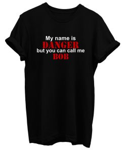 My Name Is Danger But You Can Call Me T Shirt