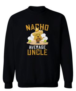 Nacho Average Uncle Mexican Food Lover Sweatshirt