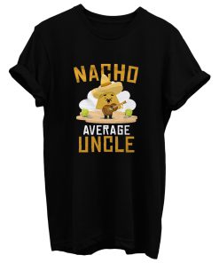 Nacho Average Uncle Mexican Food Lover T Shirt