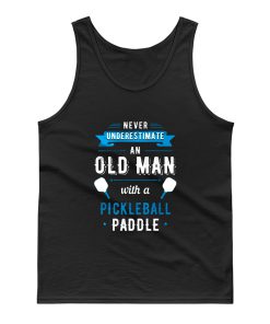 Never Understimate An Old Man With a Pickleball Paddle Tank Top