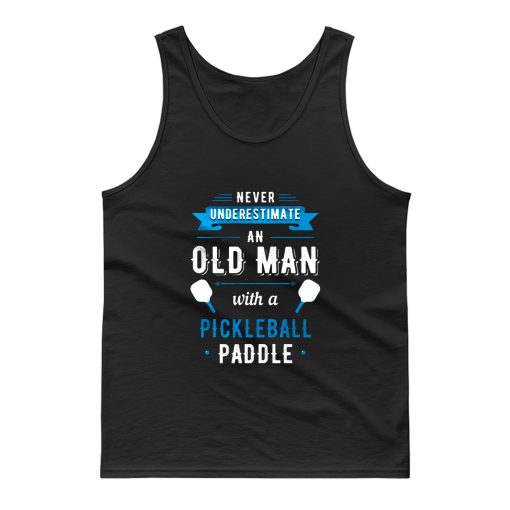 Never Understimate An Old Man With a Pickleball Paddle Tank Top
