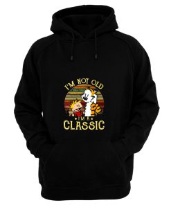 New Calvin And Hobbes Im Not Old Im A Classic Hoodie