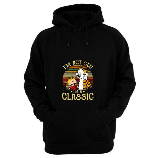 New Calvin And Hobbes Im Not Old Im A Classic Hoodie