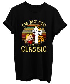 New Calvin And Hobbes Im Not Old Im A Classic T Shirt