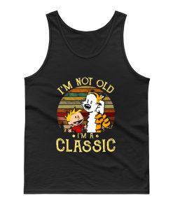 New Calvin And Hobbes Im Not Old Im A Classic Tank Top