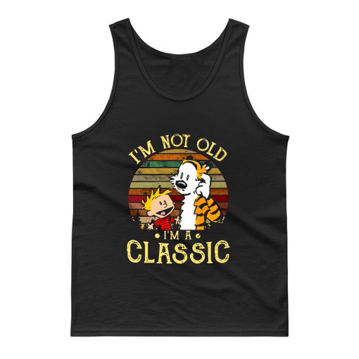 New Calvin And Hobbes Im Not Old Im A Classic Tank Top