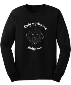 Nly My Dog Can Judge Me Long Sleeve