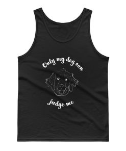 Nly My Dog Can Judge Me Tank Top