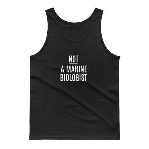 Not A Marine Biologist Tank Top