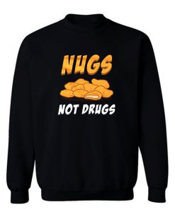 Nugs Not Drugs Chicken Nugget Sweatshirt