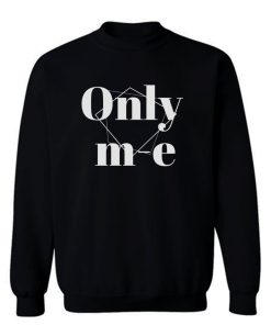 Only Me Sweatshirt