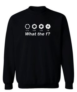 Photography What the f Sweatshirt