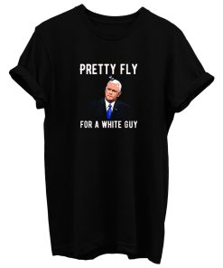 Pretty Fly For A White Guy Mike Pence T Shirt