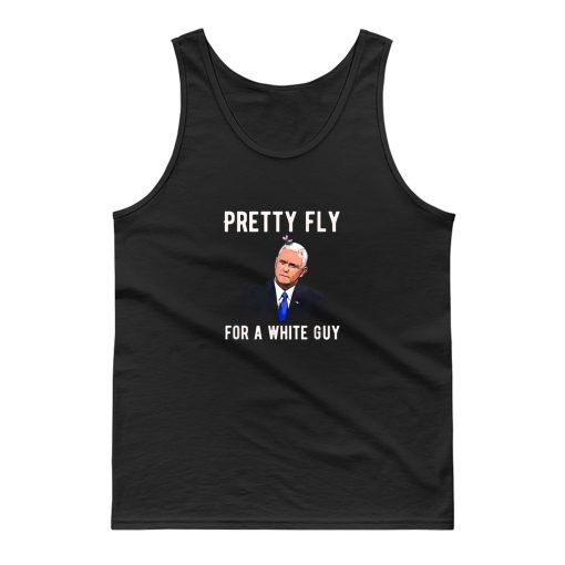 Pretty Fly For A White Guy Mike Pence Tank Top