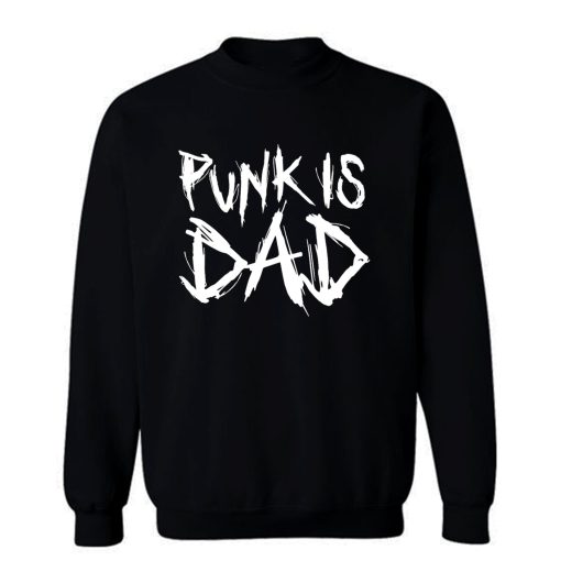 Punk Is Dad Sweatshirt