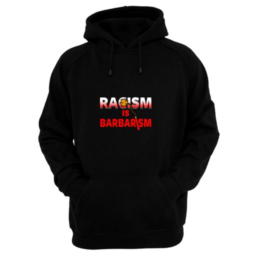 Racism Is Barbarism Hoodie