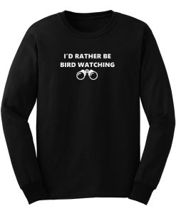 Rather Be Bird Watching Long Sleeve