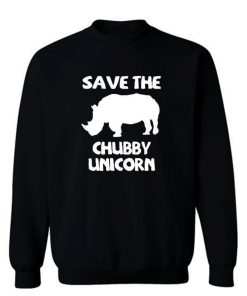 Save The Chubby Unicorn Sweatshirt