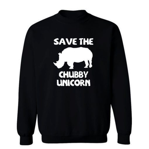 Save The Chubby Unicorn Sweatshirt