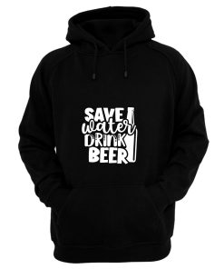 Save Water Drink Beer Hoodie