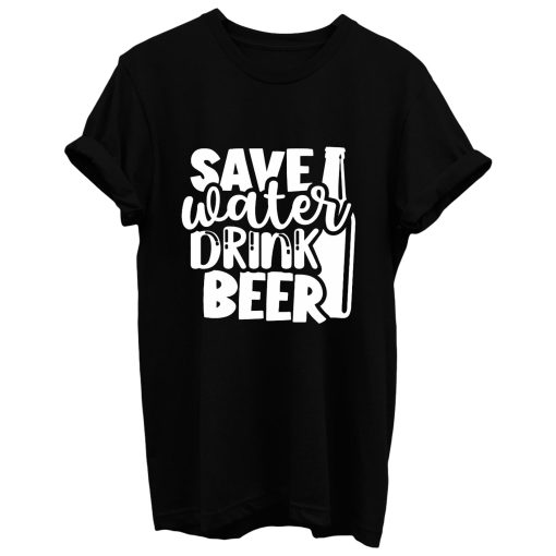 Save Water Drink Beer T Shirt