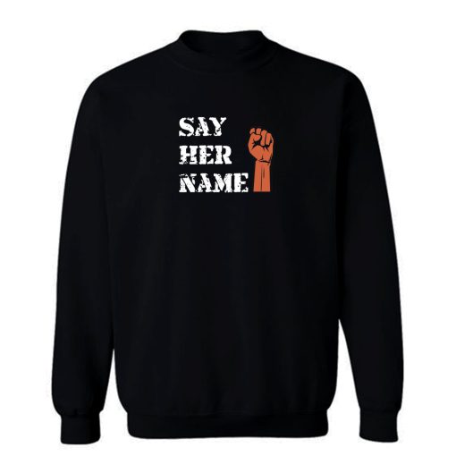 Say Her Name Sweatshirt