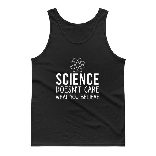 Science Doesnt Care Tank Top