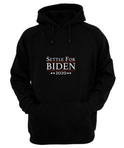 Settle For Biden 2020 Hoodie