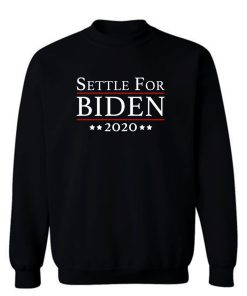 Settle For Biden 2020 Sweatshirt