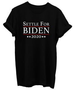 Settle For Biden 2020 T Shirt