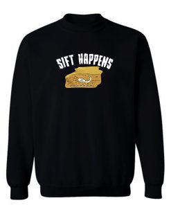 Sift Happens Archaeology Sweatshirt