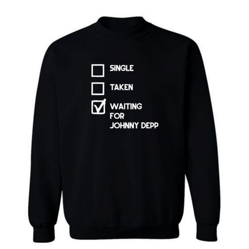 Single Taken Waiting For Johnny Depp Sweatshirt