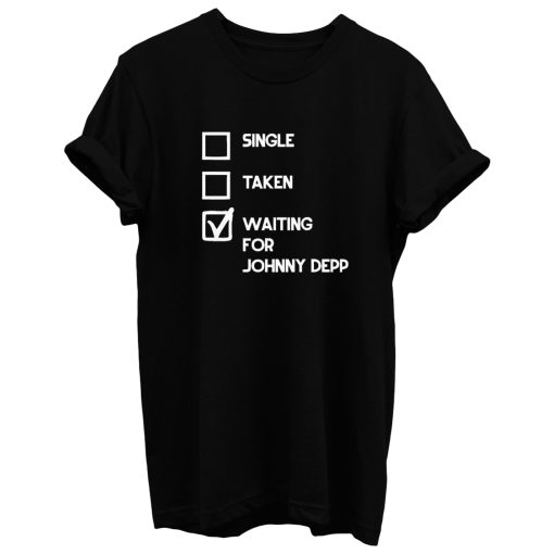 Single Taken Waiting For Johnny Depp T Shirt